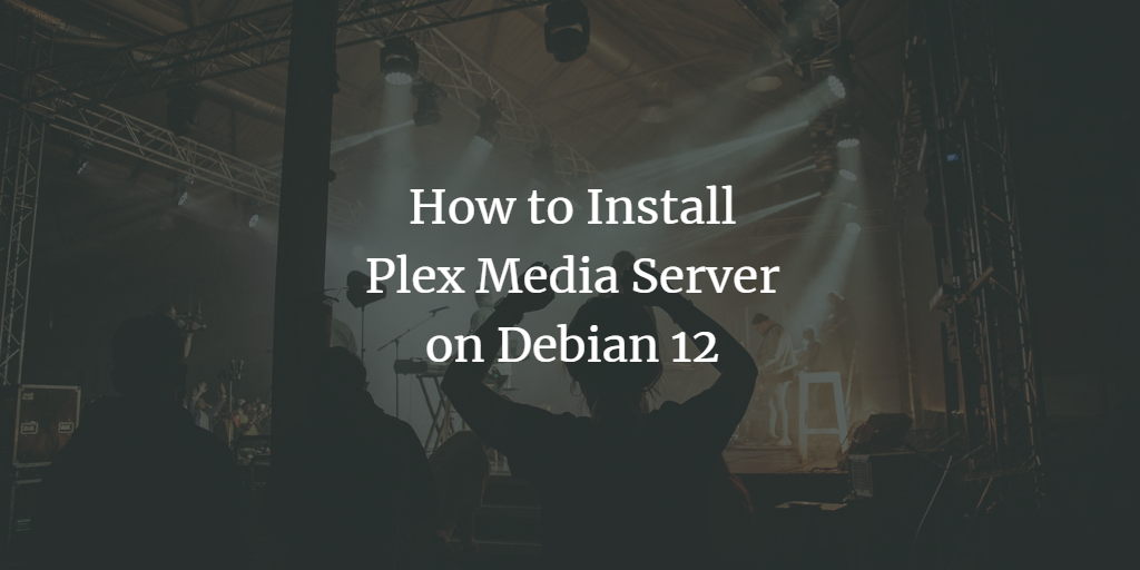 Debian 12安装Plex Media Server教程