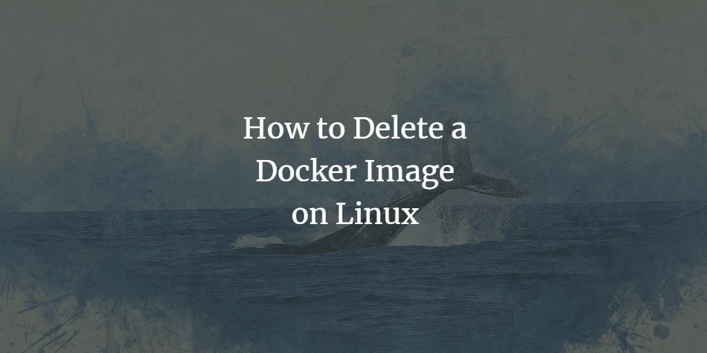 Linux删除Docker镜像完整教程