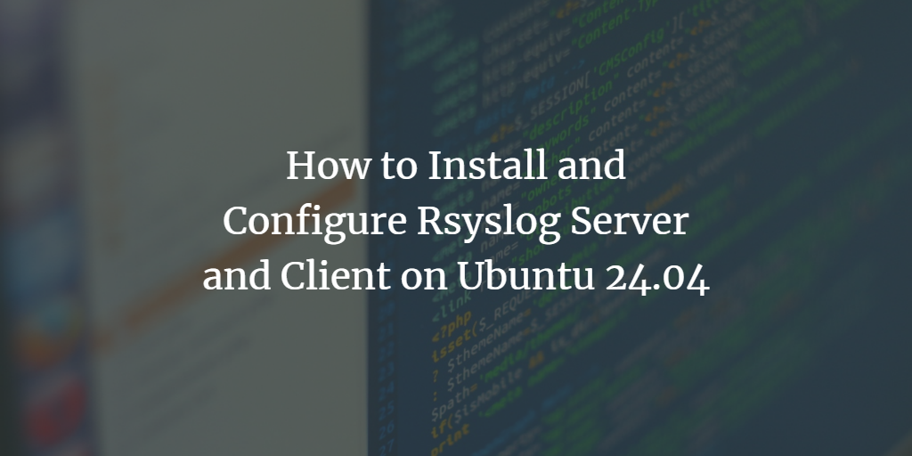 Ubuntu 24.04安装与配置Rsyslog服务端和客户端教程