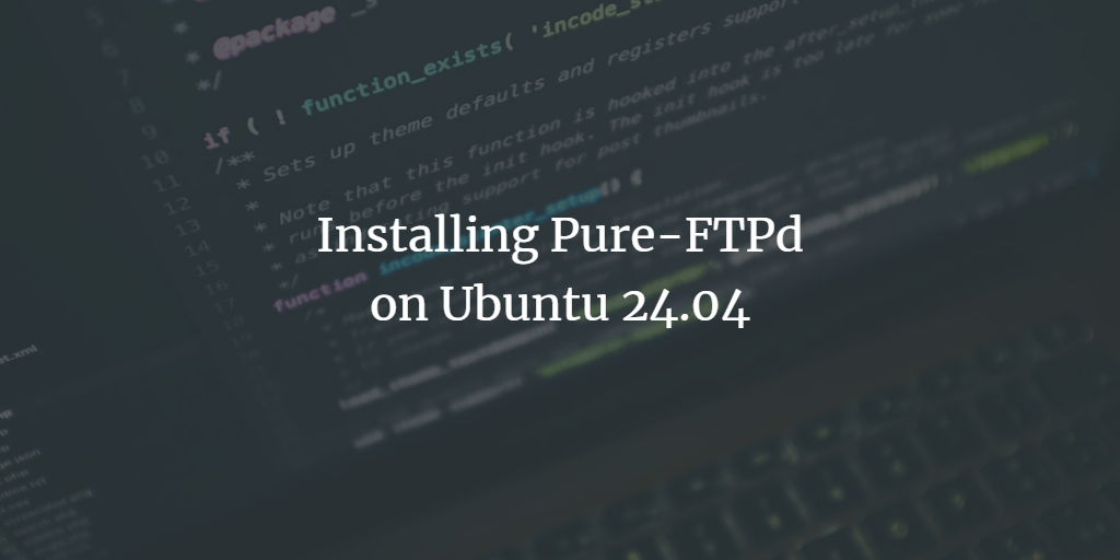 Ubuntu 24.04安装Pure-FTPd安全FTP服务器教程