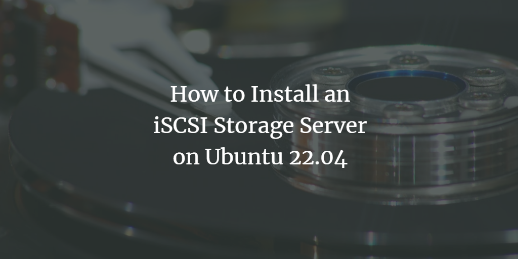 在 Ubuntu 22.04 上搭建 iSCSI 存储服务器