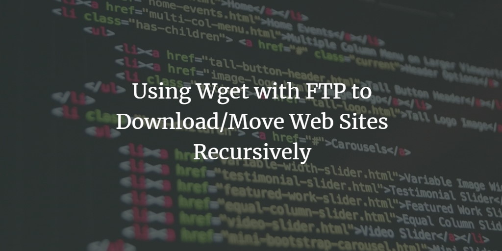 利用 wget 与 FTP 协议递归下载并迁移整站
