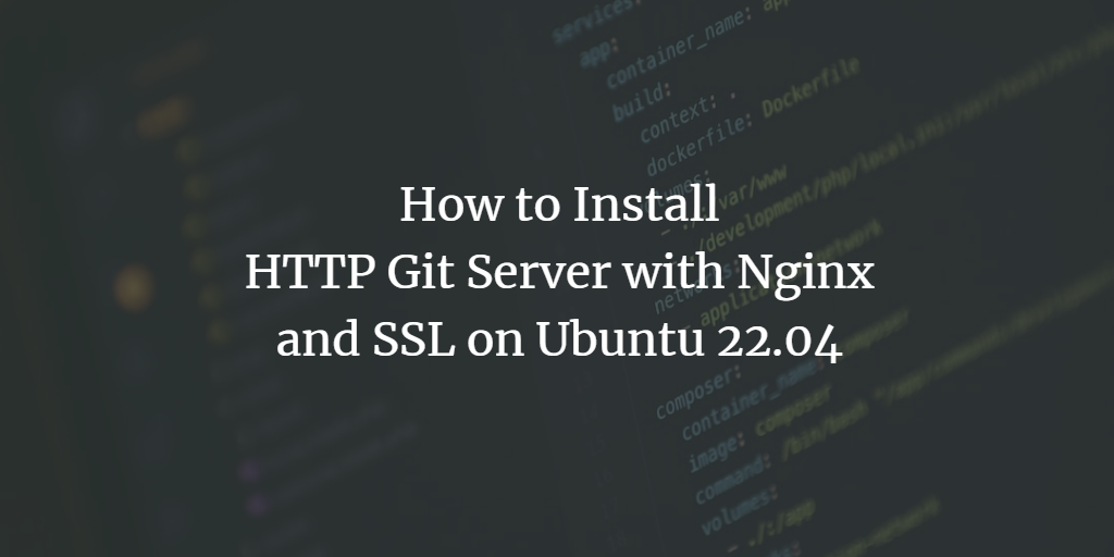 在 Ubuntu 系统上通过 Nginx 与 SSL 搭建 HTTP Git 代码服务器