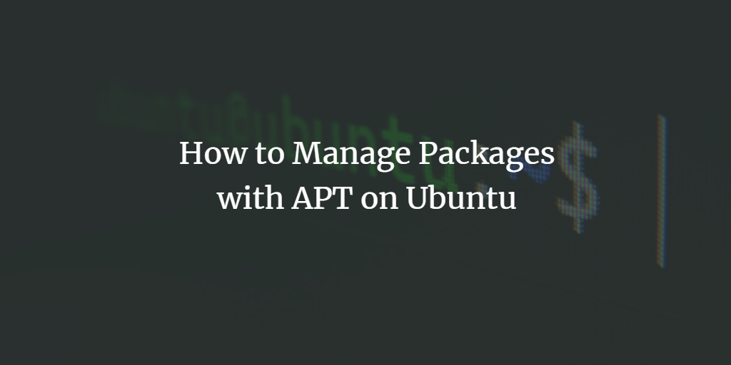 在 Ubuntu 上使用 APT 命令管理软件包完整教程