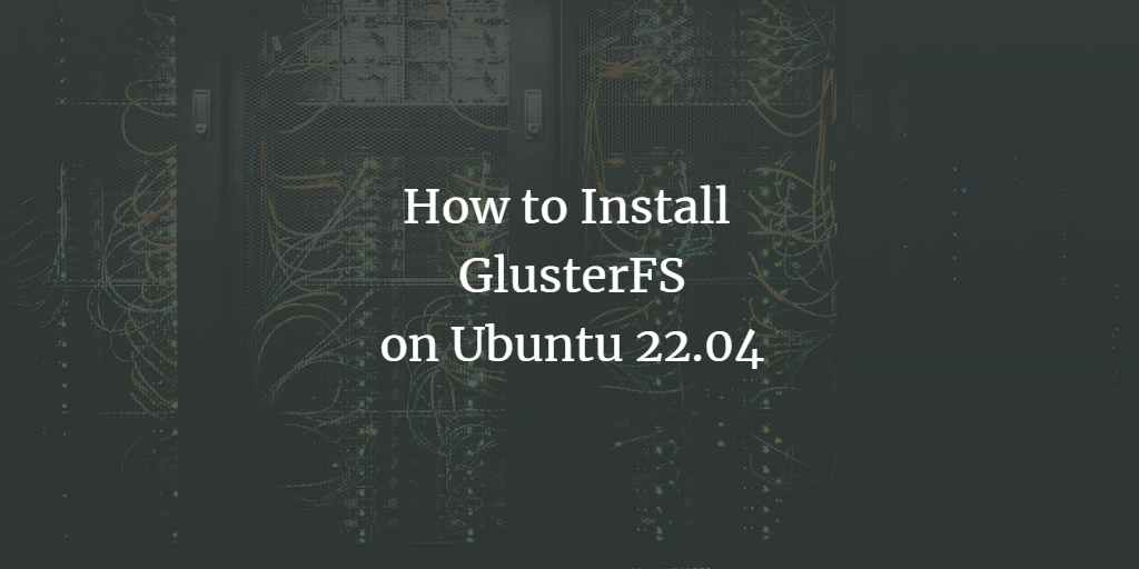 在 Ubuntu 22.04 系统上安装配置 GlusterFS 分布式存储集群